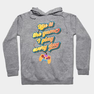 Life is the game I play every day Hoodie